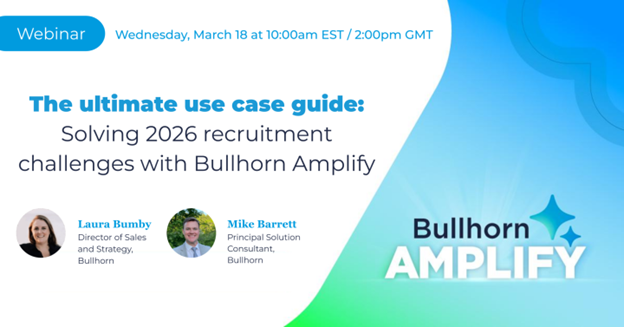 The ultimate use case guide: Solving 2026 recruitment challenges with Bullhorn Amplify