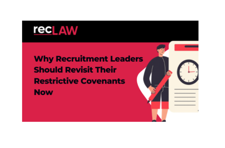 Why Recruitment Leaders Should Revisit Their Restrictive Covenants Now