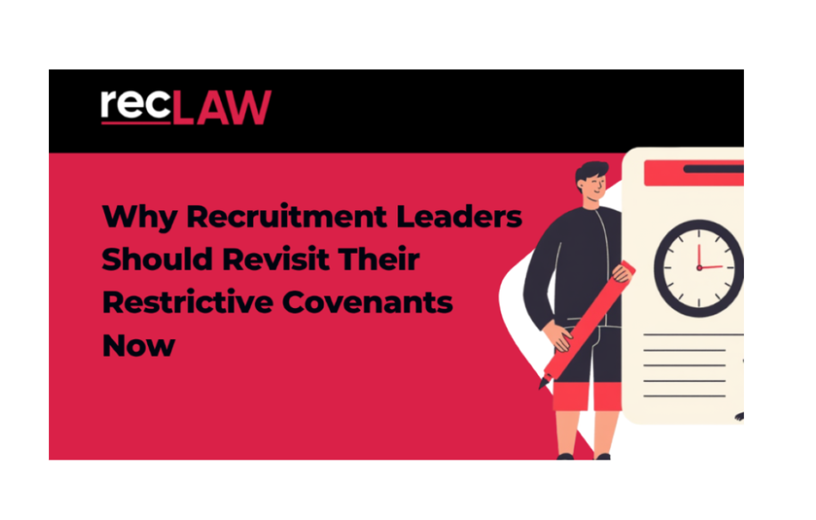 Why Recruitment Leaders Should Revisit Their Restrictive Covenants Now