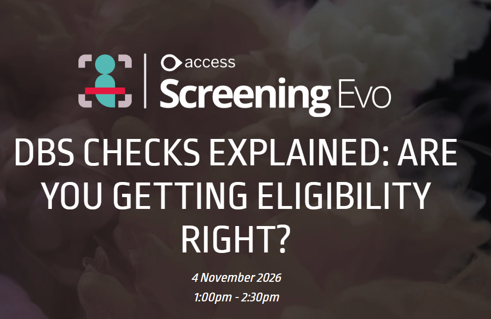 Access Screening Evo - DBS Checks Explained: Are You Getting Eligibility Right? Webinar 4th Nov, 1 - 2:30pm