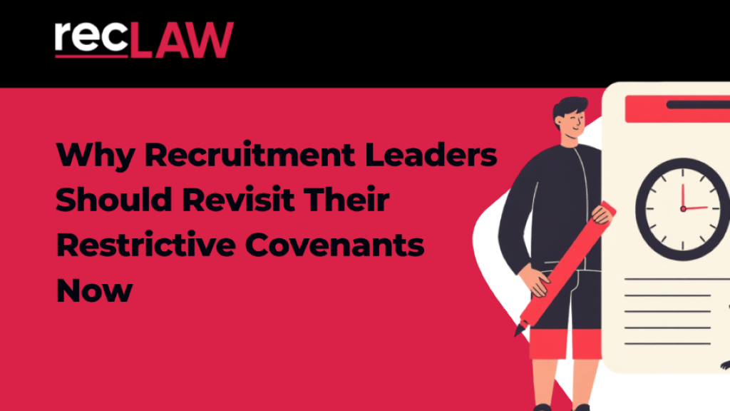 Why Recruitment Leaders Should Revisit Their Restrictive Covenants Now